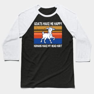 Goats Make Me Happy Humans Make My Head Hurt Summer Holidays Christmas In July Vintage Retro Baseball T-Shirt